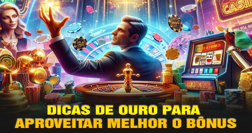 Dicas de Ouro para Aproveitar Melhor o Bônus